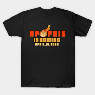 Apophis Asteroid is coming 99942 APRIL.13.2029 T-Shirt T-Shirt